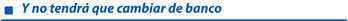Y no tendr que cambiar de banco